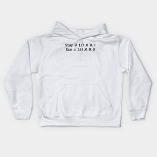 Stay @ 127.0.0.1; use a 255.0.0.0 (black text) Kids Hoodie